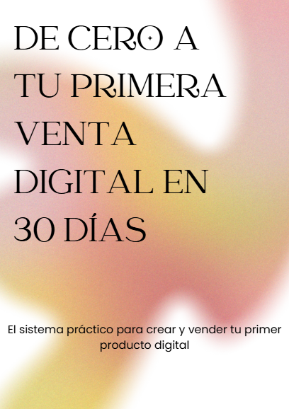 DE CERO A TU PRIMERA VENTA DIGITAL EN 30 DÍAS
